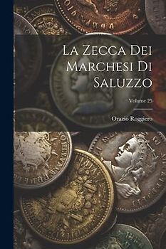 La Zecca Dei Marchesi Di Saluzzo; Volume 25