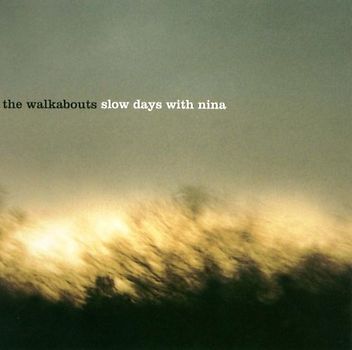 the Walkabouts - Slow Days With Nina
