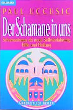 Der Schamane in uns. Schamanismus als neue Selbsterfahrung - Hilfe und Heilung