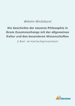 Die Geschichte der neueren Philosophie in ihrem Zusammenhange mit der allgemeinen Kultur und den besonderen Wissenschaften