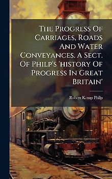 The Progress Of Carriages, Roads And Water Conveyances. A Sect. Of Philp's 'history Of Progress In Great Britain'