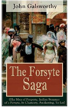 The Forsyte Saga (The Man of Property, Indian Summer of a Forsyte, In Chancery, Awakening, To Let)