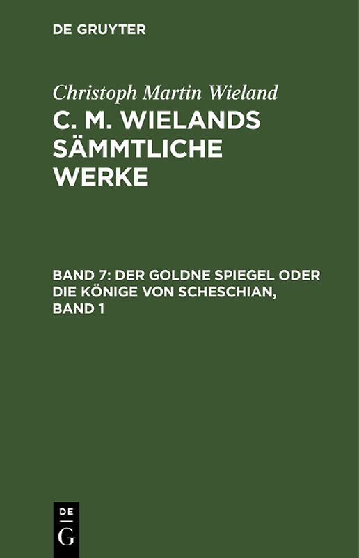 Christoph Martin Wieland: C. M. Wielands Sämmtliche Werke / Der goldne Spiegel oder Die Könige von Scheschian, Band 1