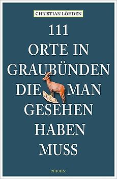 111 Orte in Graubünden, die man gesehen haben muss