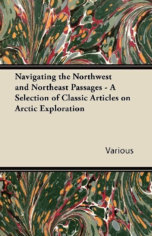 Navigating the Northwest and Northeast Passages - A Selection of Classic Articles on Arctic Exploration