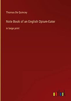 Note Book of an English Opium-Eater: in large print
