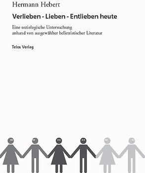 Verlieben - Lieben - Entlieben heute