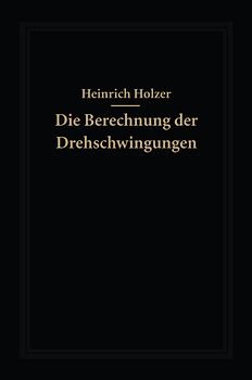 Die Berechnung der Drehschwingungen und ihre Anwendung im Maschinenbau