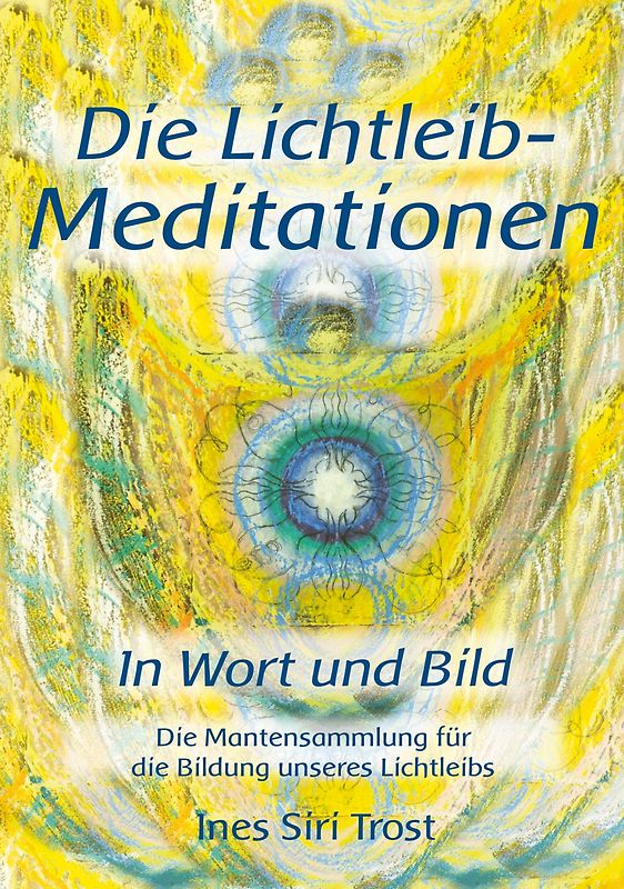 Die Lichtleib-Meditationen in Wort und Bild