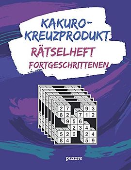 Kakuro-Kreuzprodukt Rätselheft Fortgeschrittenen: Denkspiele Erwachsene