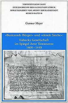 "Besitzende Bürger" und "elende Sieche": Lübecks Gesellschaft im Spiegel ihrer Testamente 1400-1449