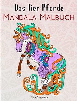 Das Tier Pferde Mandala Malbuch - Wunderschöne: Das große Pferde Malbuch für Kinder und Pferdeliebhaber, Mandala | Entspannung Und Konzentration