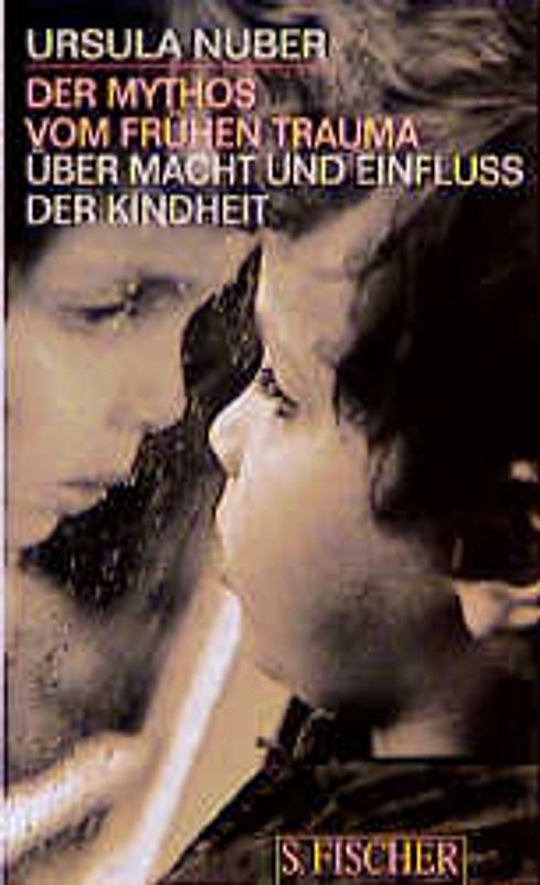 Der Mythos vom frühen Trauma. Über Macht und Einfluss der Kindheit