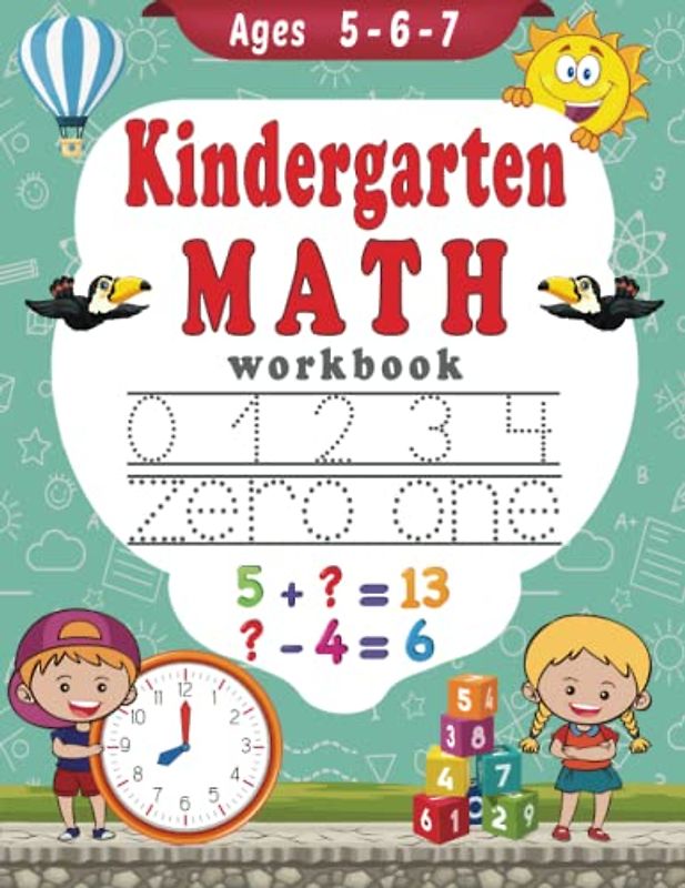 Kindergarten Math Workbook Ages 5 - 6 - 7: Number Tracing, Counting, Addition, Subtraction and Time Activities - Kindergarten and 1st Grade Workbook