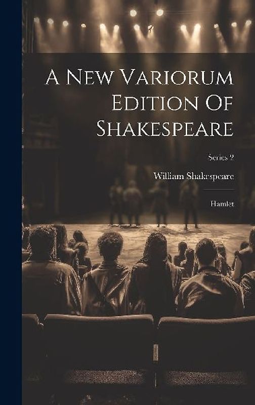 A New Variorum Edition Of Shakespeare: Hamlet; Series 2