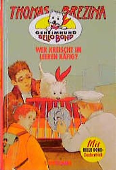 Geheimhund Bello Bond / Wer kreischt im leeren Käfig?