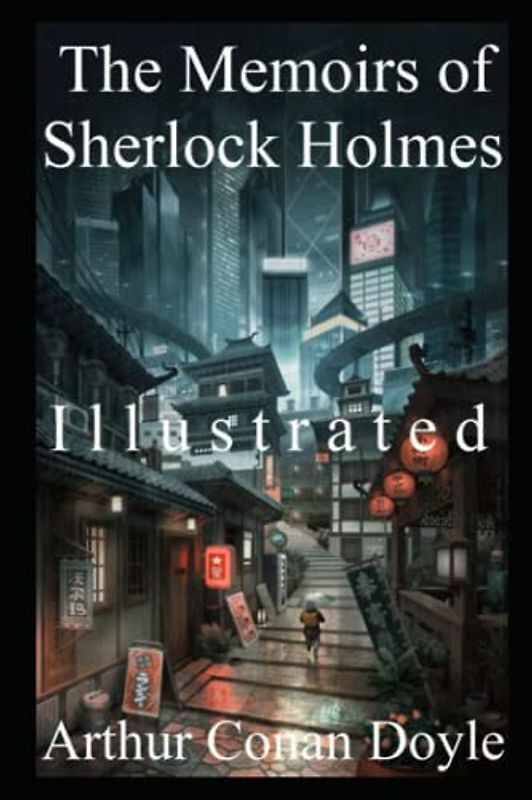 The Memoirs of Sherlock Holmes Illustrated: The Secret Case Files of the World's Greatest Detective