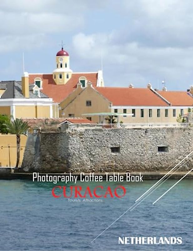 CURACAO NETHERLANDS Photography Coffee Table Book Tourists Attractions: A Mind-Blowing Tour In Curacao Netherlands Photography Coffee Table Book: for ... Images (8.5"*11") Paperback.April 20, 2023.