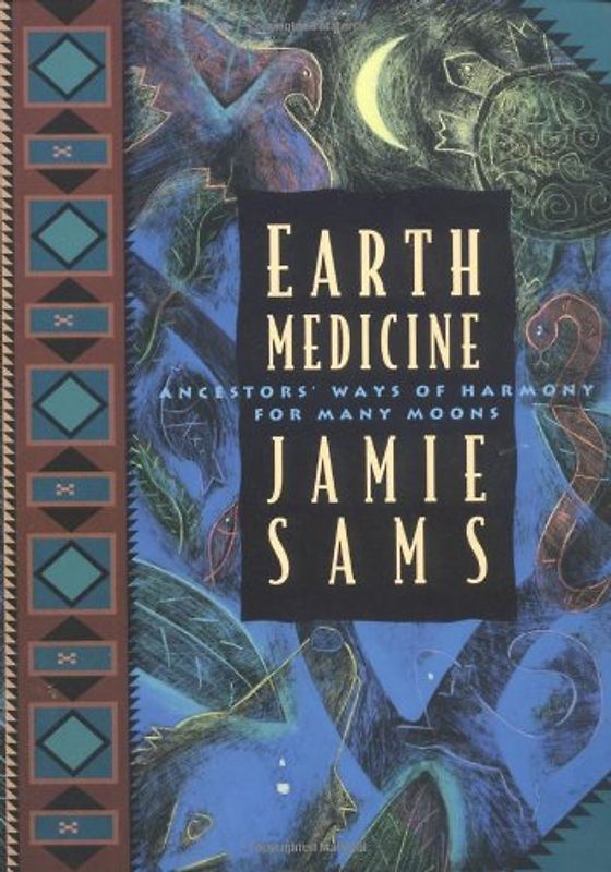 Earth Medicine: Ancestor's Ways of Harmony for Many Moons (Healing Arts) - Sams, Jamie