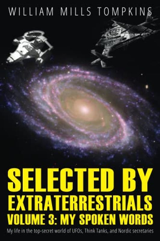 Selected by Extraterrestrials Volume 3, My Spoken Words: My life in the top secret world of UFOs, Think Tanks and Nordic secretaries