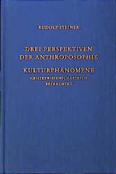 Drei Perspektiven der Anthroposophie. Kulturphänomene geisteswissenschaftlich betrachtet