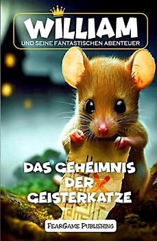 William und seine fantastischen Abenteuer: Das Geheimnis der Geisterkatze, humorvoll und spannend, für Kinder ab 4 Jahren, zum Vorlesen oder zum Selbstlesen
