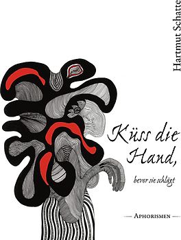 Küss die Hand, bevor sie schlägt. Aphorismen