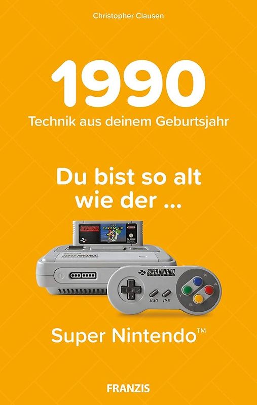 Du bist so alt wie ... Technikwissen für Geburtstagskinder 1990