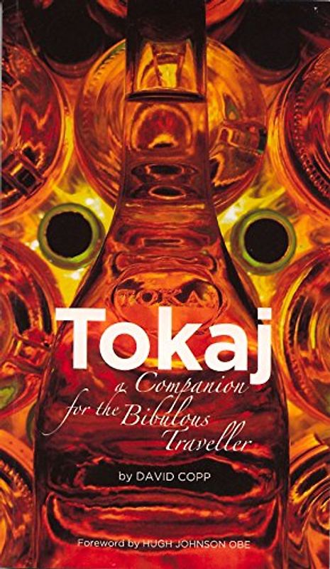 Tokaj: A Companion for the Bibulous Traveler: A Companion For The Bibulous Traveller