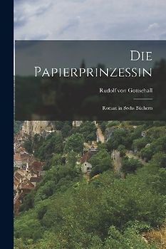 Die Papierprinzessin: Roman in Sechs Büchern