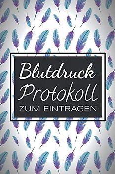 Blutdruck Protokoll zum Eintragen: Blutdruckprotokoll und Blutdrucktagebuch zum Ausfüllen - Einfache Erfassung der wichtigsten Werte - 100+ Seiten