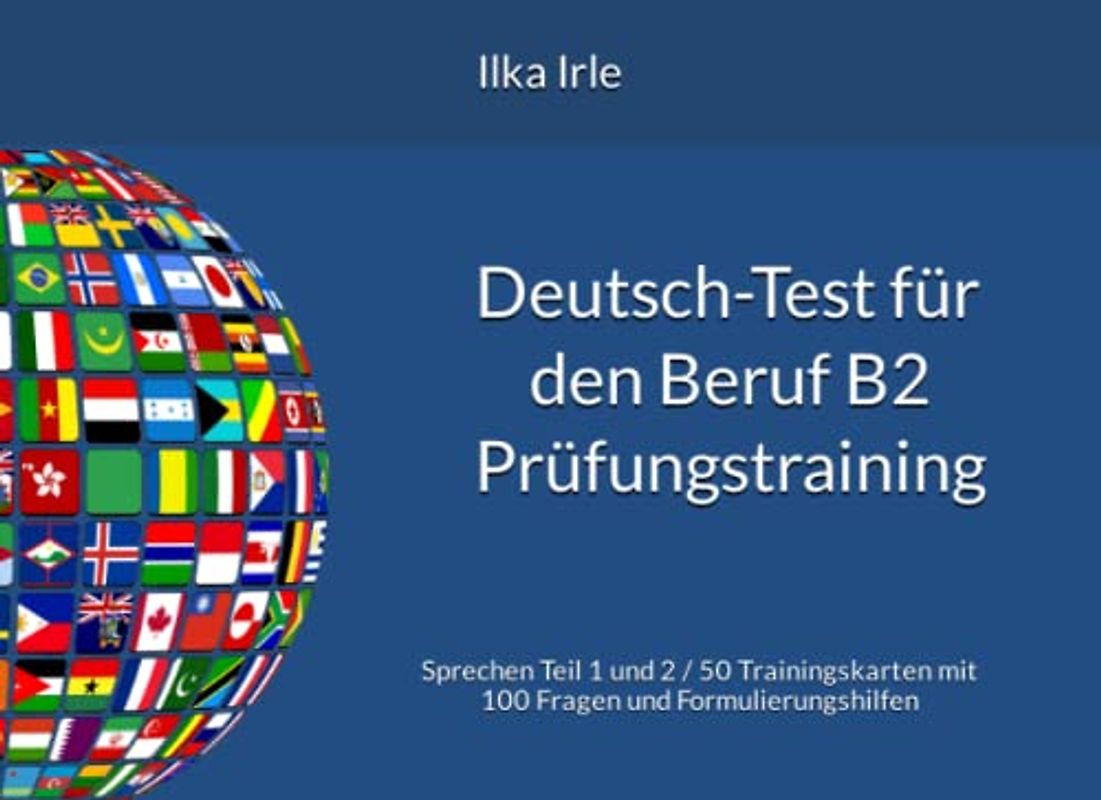 Deutsch-Test für den Beruf B2 Prüfungstraining: Sprechen Teil 1 und 2 / 100 Trainingskarten mit Formulierungshilfen