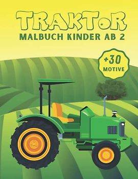 Malbuch Kinder Ab 2 Traktor: 32 Fahrzeuge auf dem Bauernhof zum Ausmalen und Kritzeln - Landwirtschaftliche Fahrzeuge zum Ausmalen, Zeichnen für Jungen und Mädchen