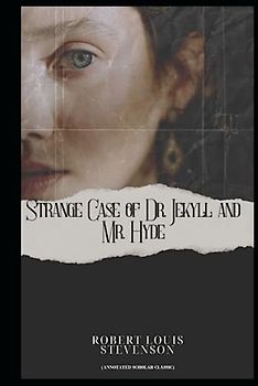 Strange Case of Dr. Jekyll and Mr. Hyde: (Annotated Scholar Classic)