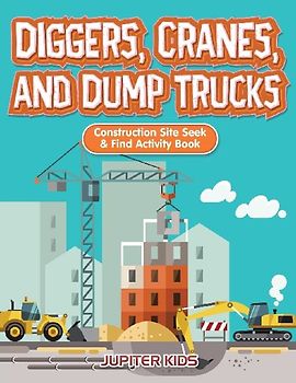 Diggers, Cranes, and Dump Trucks