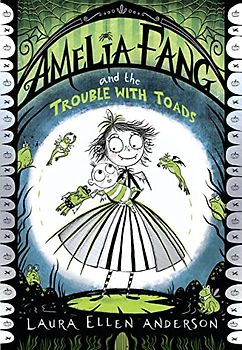 Amelia Fang and the Trouble with Toads