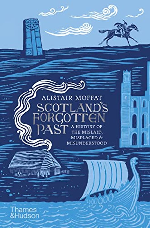 Scotland's Forgotten Past: A History of the Mislaid, Misplaced and Misunderstood