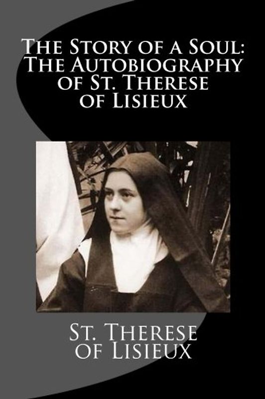 The Story of a Soul: The Autobiography of St. Therese of Lisieux