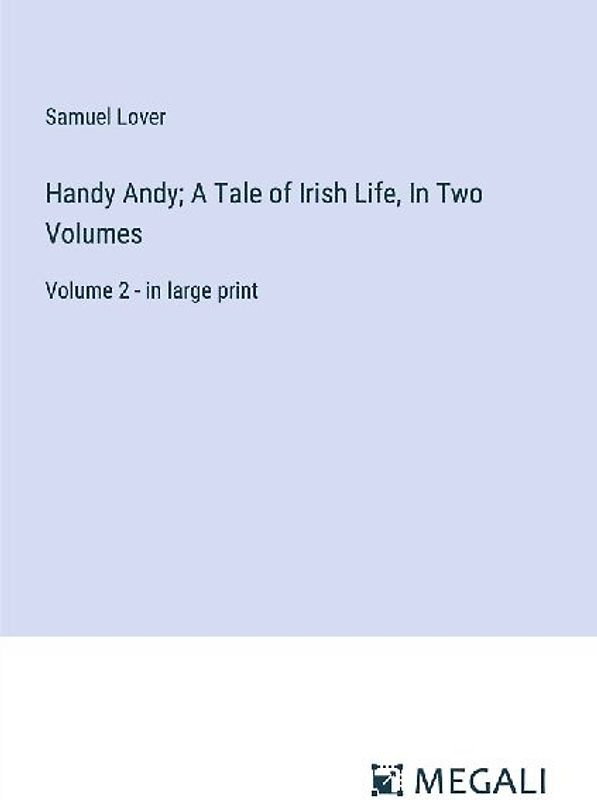 Handy Andy; A Tale of Irish Life, In Two Volumes