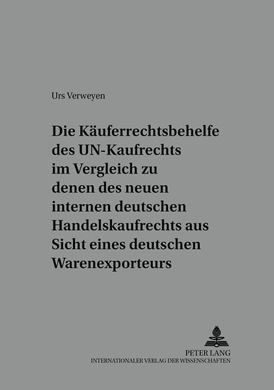 Die Käuferrechtsbehelfe des UN-Kaufrechts im Vergleich zu denen des neuen internen deutschen Handelskaufrechts aus Sicht eines deutschen Warenexporteurs