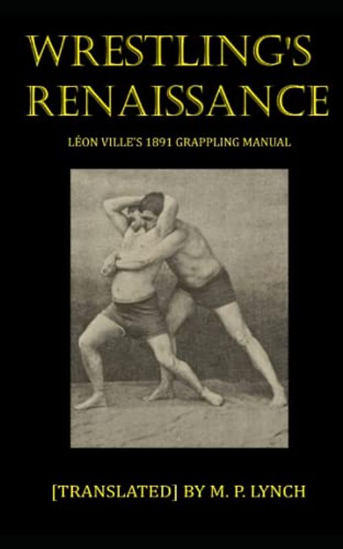 WRESTLING'S RENAISSANCE: Léon Ville's 1891 Grappling Manual