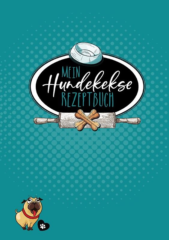 Mein Hundekekse Rezeptbuch