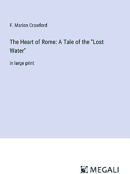The Heart of Rome: A Tale of the "Lost Water"