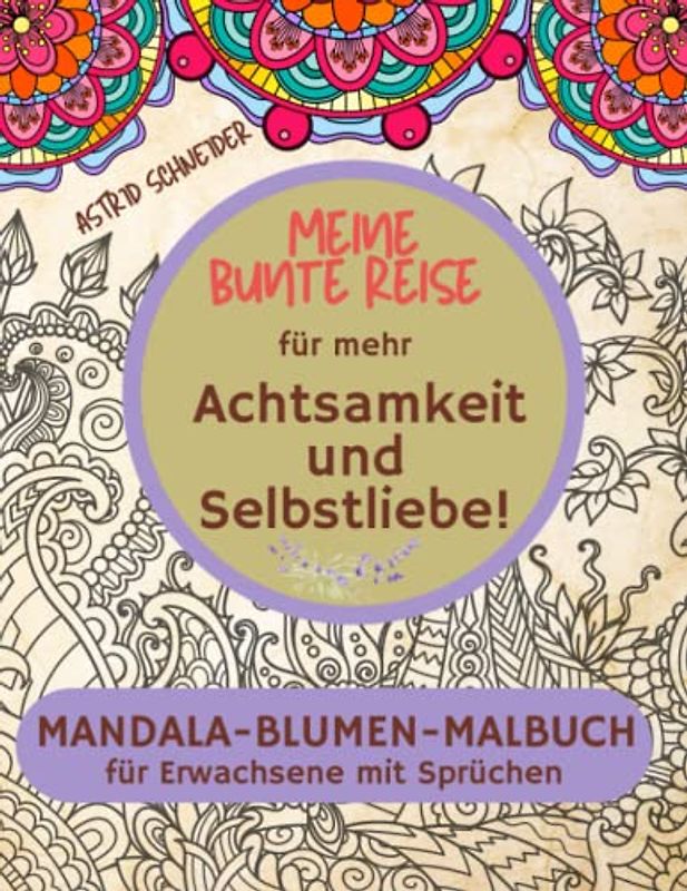 "Meine bunte Reise" Das Mandala-Malbuch für mehr Achtsamkeit und Selbstliebe | Geschenkbuch für Erwachsene: Stressabbau und innere Ruhe, mit inspirierenden Sprüchen.