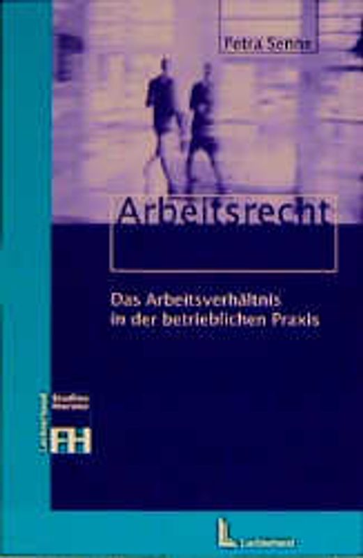 Arbeitsrecht. Das Arbeitsverhältnis in der betrieblichen Praxis