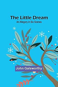 The Little Dream: An Allegory in Six Scenes