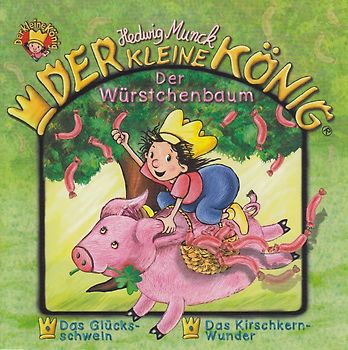 Der kleine König: Der Würstchenbaum - Das Glücksschwein / Das Kirschkernwunder - Hedwig Munck [Audio CD]
