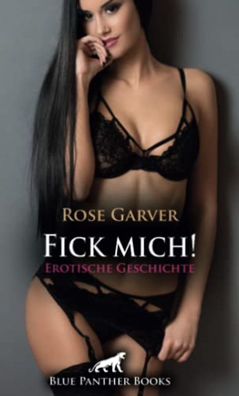 Fick mich! Erotische Geschichte + 2 weitere Geschichten: Ein unwiderstehliches Gemisch aus Brennen, Lust und Scham verursachen ... (Love, Passion & Sex)