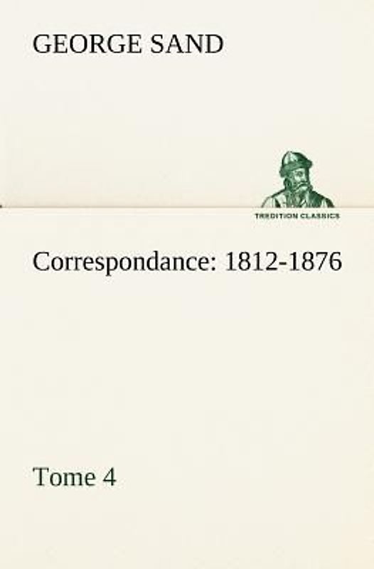 Correspondance, 1812-1876 - Tome 4
