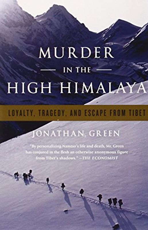 Murder in the High Himalaya: Loyalty, Tragedy, and Escape from Tibet - Jonathan Green